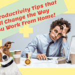 Five Productivity Tips that Will Change the Way You Work From Home