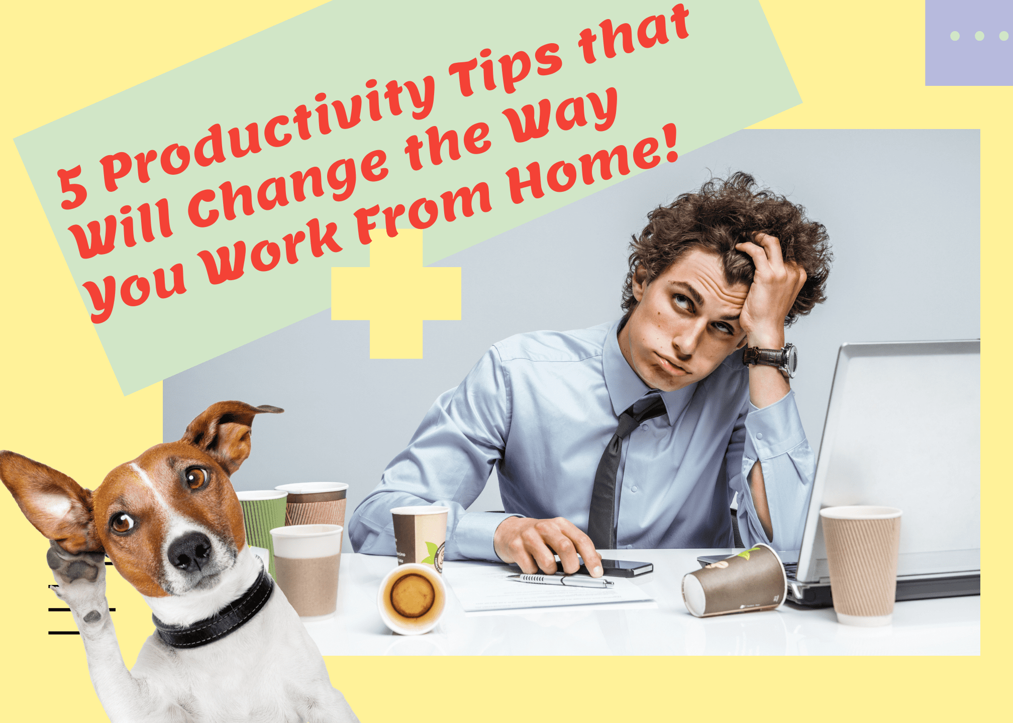Five Productivity Tips that Will Change the Way You Work From Home